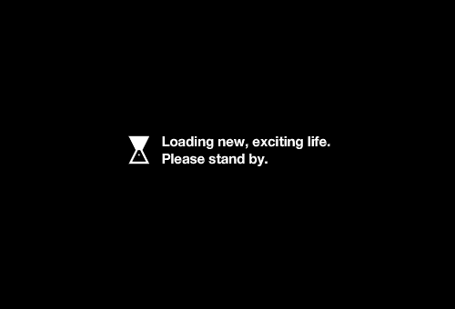 Loading new, exciting life ...